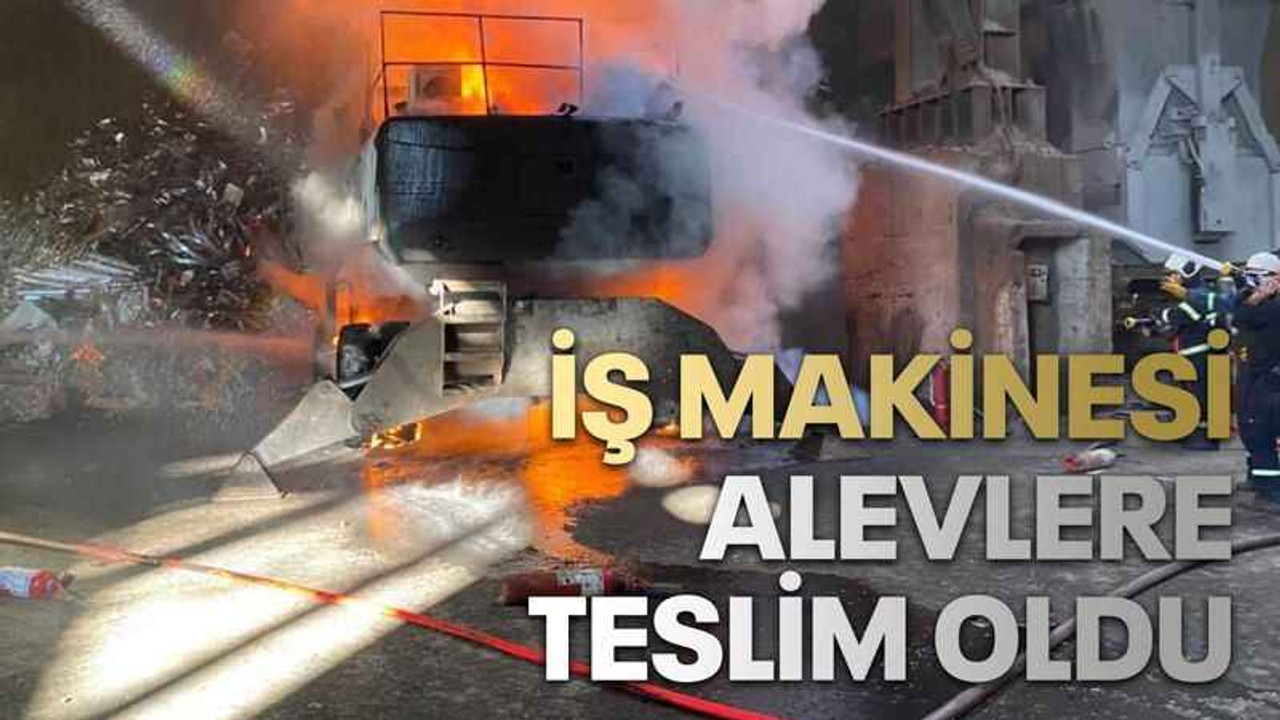 İş makinesi alevlere teslim oldu